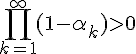 4$\prod_{k=1}^{\infty}(1-\alpha_k) > 0